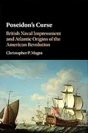 Poseidon’s Curse: British Naval Impressment and Atlantic Origins of the American Revolution